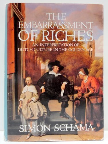 The Embarrassment of Riches: An Interpretation of Dutch Culture in the Golden Age