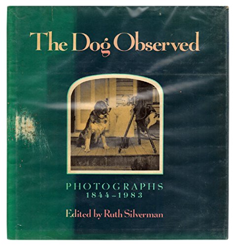 THE DOG OBSERVED; Photographs 1844 - 1983