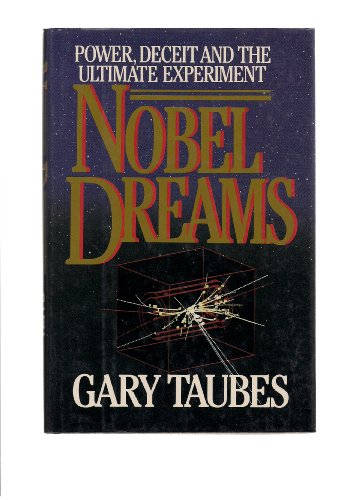Nobel Dreams: Power, Deceit, and the Ultimate Experiment