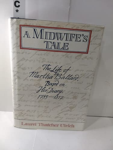 A Midwife's Tale: The Life of Martha Ballard, Based on Her Diary, 1785-1812