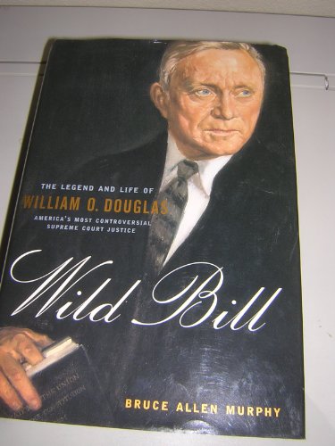 Wild Bill: The Legend and Life of William O. Douglas