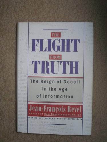 The Flight from Truth: The Reign of Deceit in the Age of Information