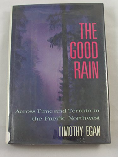 The Good Rain: Across Time & Terrain in the Pacific Northwest