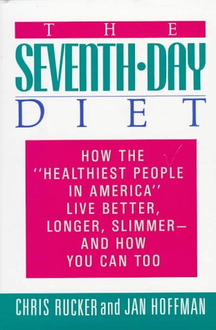 The Seventh-Day Diet: How the "Healthiest People in America" Live Better, Longer, Slimmer- And How You Can Too