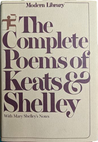 The Complete Poems of John Keats and Percy Bysshe Shelley, with the explanatory notes of Shelley's poems by Mrs. Shelley (The Modern Library)