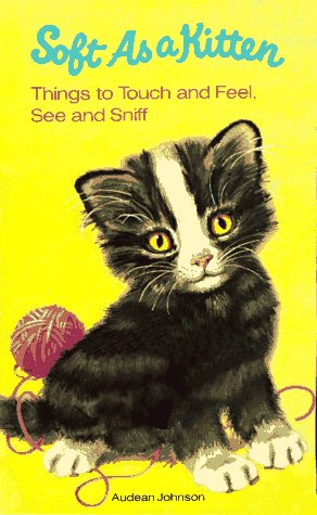Soft As a Kitten: Things to Touch and Feel, See and Sniff