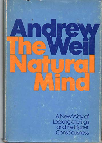 The natural mind;: A new way of looking at drugs and the higher consciousness