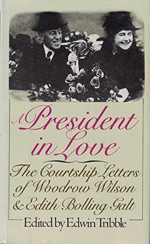 President in Love: The Courtship Letters of Woodrow Wilson & Edith Bolling Galt