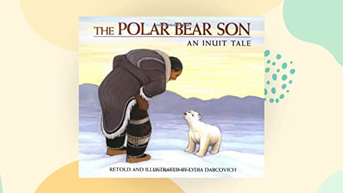 The Polar Bear Son: An Inuit Tale