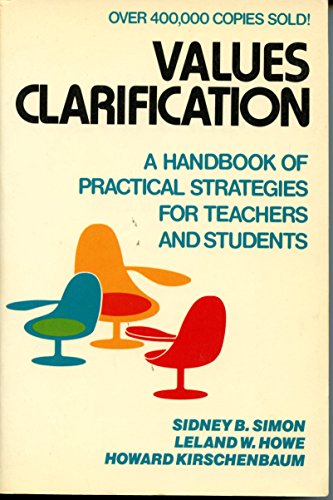 Values Clarification: A Handbook of Practical Strategies for Teachers and Students