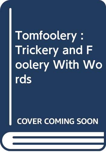 Tomfoolery : Trickery and Foolery With Words