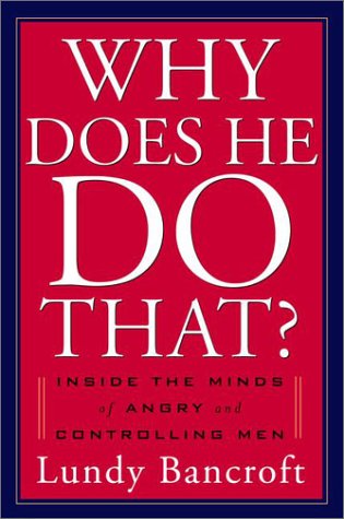 Why Does He Do That?: Inside the Minds of Abusive and Controlling Men