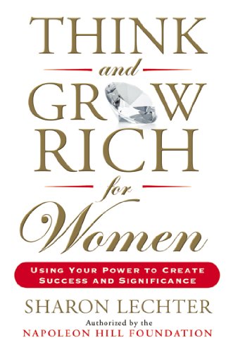 Think and Grow Rich for Women: Using Your Power to Create Success and Significance