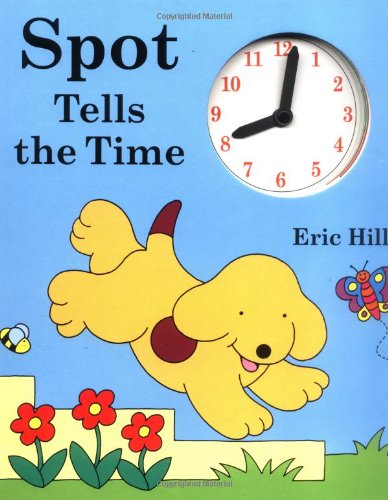 Spot Tells the Time - by Hill, Eric - Board book