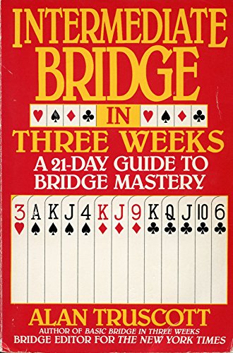 Intermediate Bridge in Three Weeks: A 21-Day Guide to Bridge Mastery
