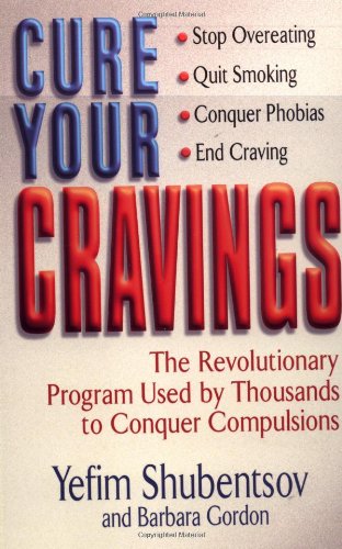 Cure Your Cravings: Learn to Use This Revolutionary System to Conquer Compulsions