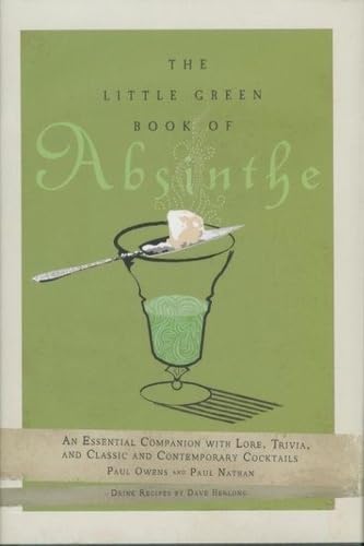 The Little Green Book of Absinthe: An Essential Companion with Lore, Trivia, and Classic and Contemporary Cocktails