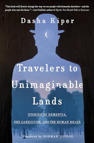 Travelers to Unimaginable Lands: Stories of Dementia, the Caregiver, and the Human Brain