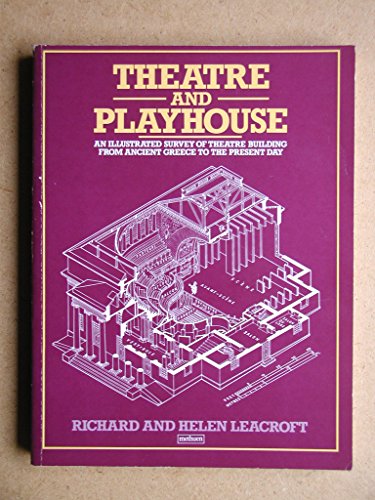 Theatre and Playhouse: An Illustrated Survey of Theatre Buildings from Ancient Greece to the Present Day