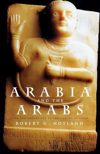 Arabia and the Arabs: From the Bronze Age to the Coming of Islam (Peoples of the Ancient World)