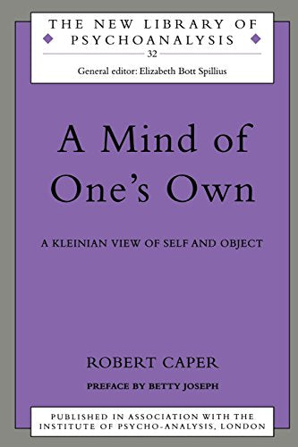 A Mind of One's Own: A Psychoanalytic View of Self and Object (The New Library of Psychoanalysis)