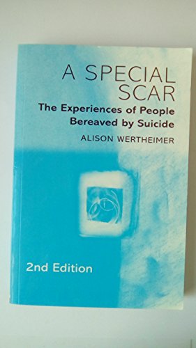 A Special Scar, 2nd Edition: The Experiences of People Bereaved by Suicide
