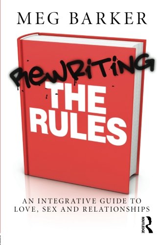 Rewriting the Rules: An Integrative Guide to Love, Sex and Relationships