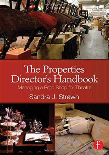 The Properties Director’s Handbook: Managing a Prop Shop for Theatre