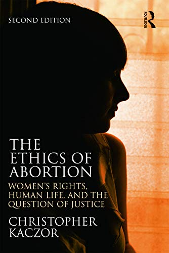 The Ethics of Abortion: Women’s Rights, Human Life, and the Question of Justice (Routledge Annals of Bioethics)