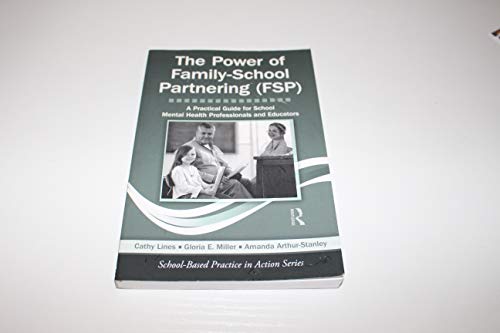 The Power of Family-School Partnering (FSP): A Practical Guide for School Mental Health Professionals and Educators (School-Based Practice in Action)