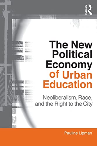 The New Political Economy of Urban Education (Critical Social Thought)