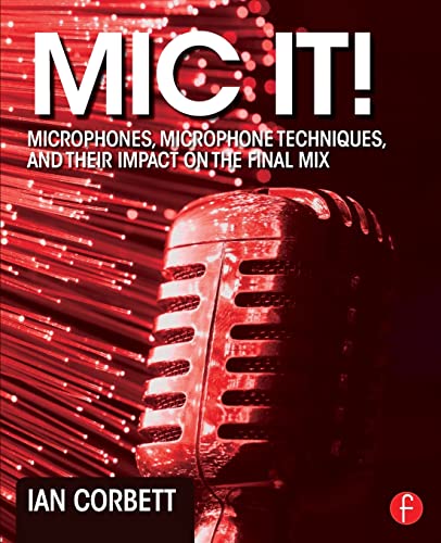 Mic It!: Microphones, Microphone Techniques, and Their Impact on the Final Mix