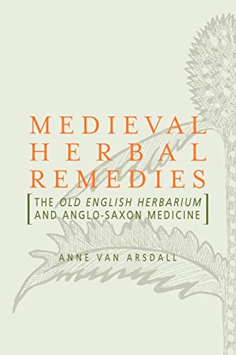 Medieval Herbal Remedies: The Old English Herbarium and Anglo-Saxon Medicine