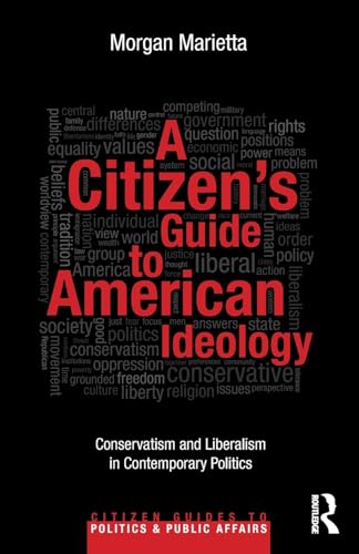 A Citizen's Guide to American Ideology: Conservatism and Liberalism in Contemporary Politics (Citizen Guides to Politics and Public Affairs)