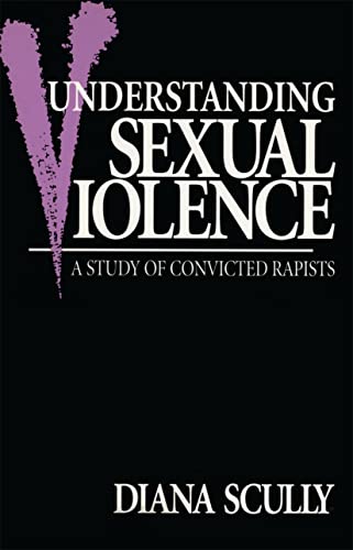 Understanding Sexual Violence: A Study of Convicted Rapists (Perspectives on Gender)