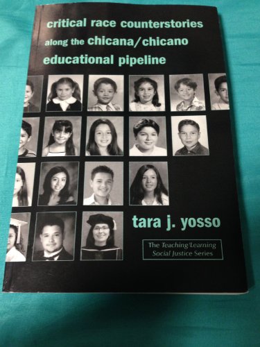 Critical Race Counterstories along the Chicana/Chicano Educational Pipeline (Teaching/Learning Social Justice)