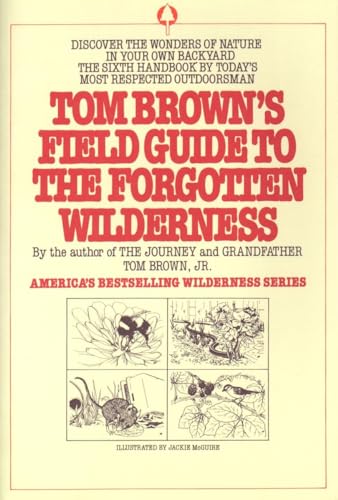 Tom Brown's Field Guide to the Forgotten Wilderness: Discover the Wonders of Nature in Your Own Backyard
