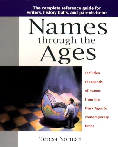 Names through the Ages: The Complete Reference Guide for Writers, History Buffs, and Parents-to-Be