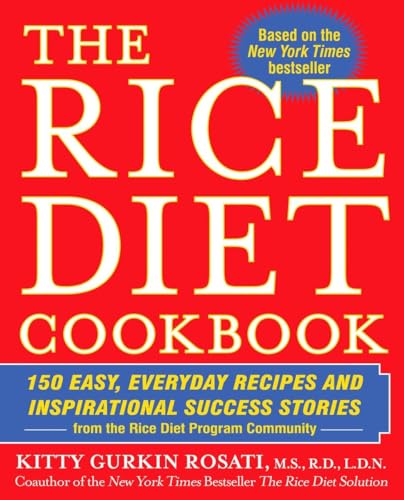 The Rice Diet Cookbook: 150 Easy, Everyday Recipes and Inspirational Success Stories from the Rice Diet Program Community