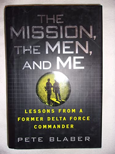 The Mission, The Men, and Me: Lessons from a Former Delta Force Commander