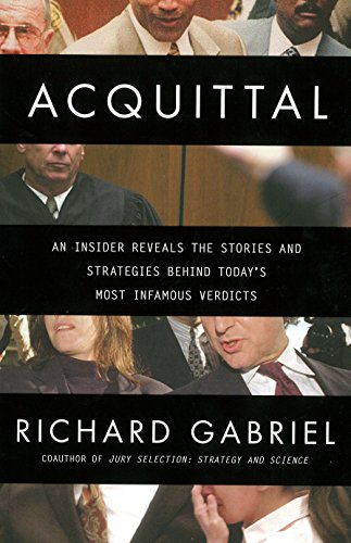 Acquittal: An Insider Reveals the Stories and Strategies Behind Today's Most Infamous Verdi cts