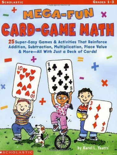 Mega-Fun Card-Game Math: Grades 1-3: 25 Super-Easy Games & Activities That Reinforce Addition, Subtraction, Multiplication, Place Value & More All With Just a Deck of Cards!