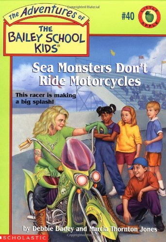 Sea Monsters Don't Ride Motorcycles (The Adventures of the Bailey School Kids, #40)