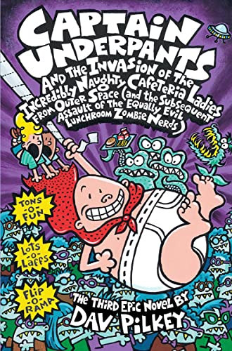 Captain Underpants and the Invasion of the Incredibly Naughty Cafeteria Ladies from Outer Space (Captain Underpants #3): (And the Subsequent Assault of the Equally Evil Lunchroom Zombie Nerds) (3)