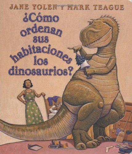 ¿Cómo ordenan sus habitaciones los dinosaurios?: (Spanish language edition of How Do Dinosaurs Clean Their Rooms?) (Spanish Edition)