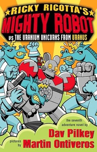 Ricky Ricotta's Mighty Robot Vs. the Uranium Unicorns from Uranus (Ricky Ricotta, No. 7)