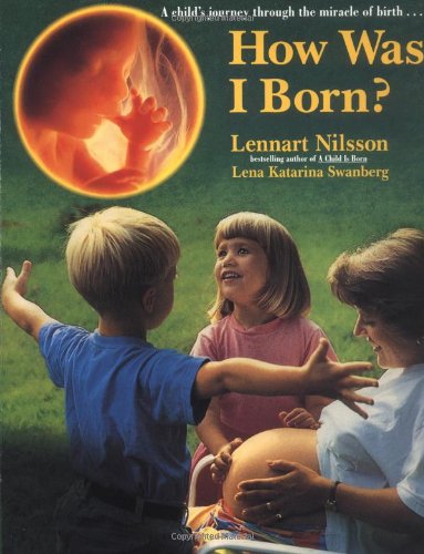 How Was I Born?: A Child's Journey Through the Miracle of Birth