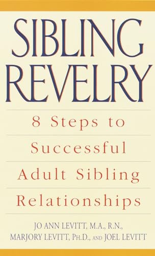 Sibling Revelry: 8 Steps to Successful Adult Sibling Relationships