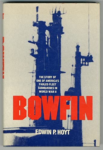 Bowfin: The Story of One of America's Fabled Fleet Submarines in World War II