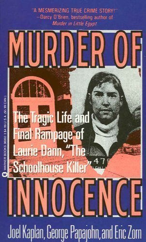 Murder of Innocence: The Tragic Life and Final Rampage of Laurie Dann, the Schoolhouse Killer